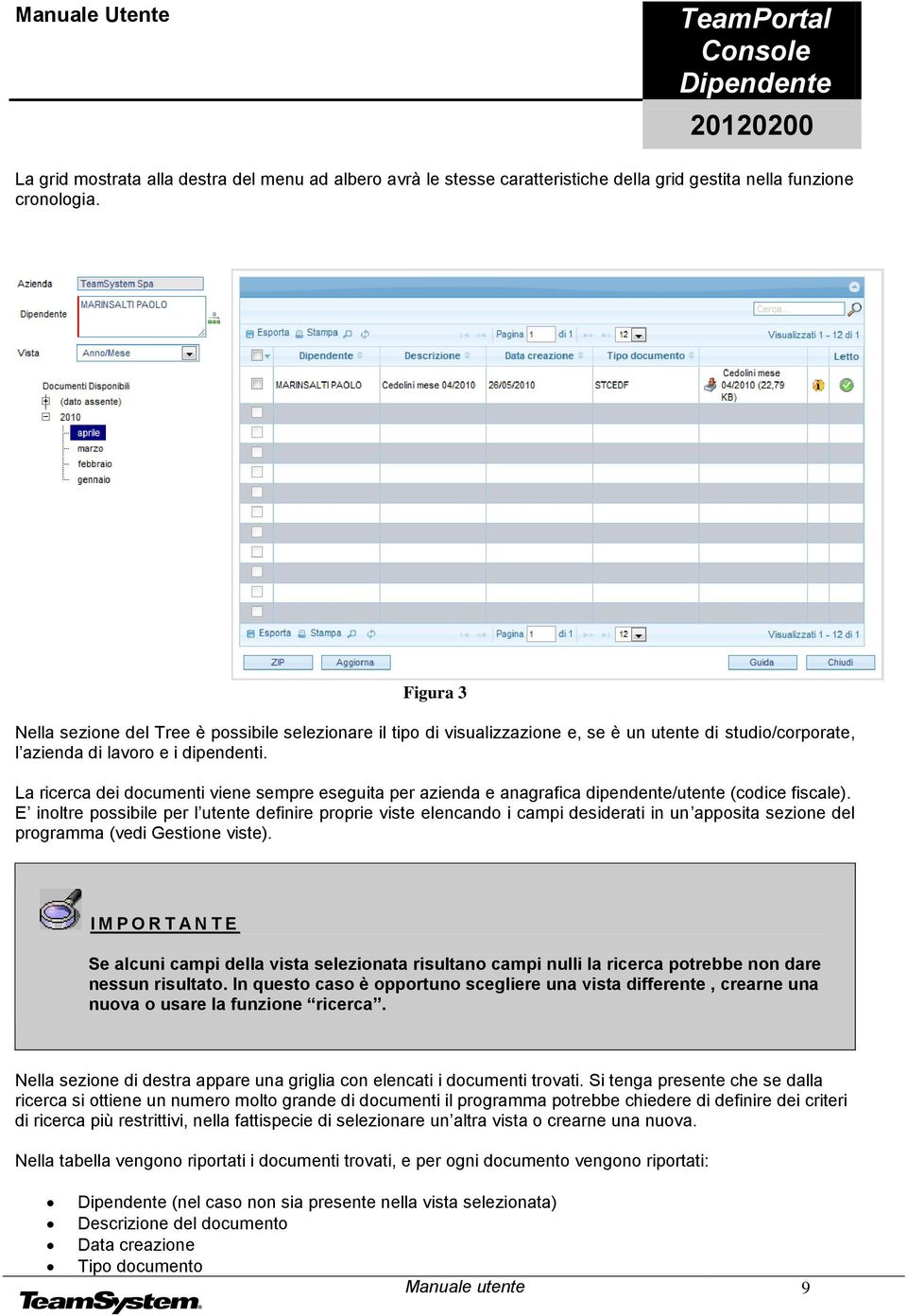 La ricerca dei documenti viene sempre eseguita per azienda e anagrafica dipendente/utente (codice fiscale).