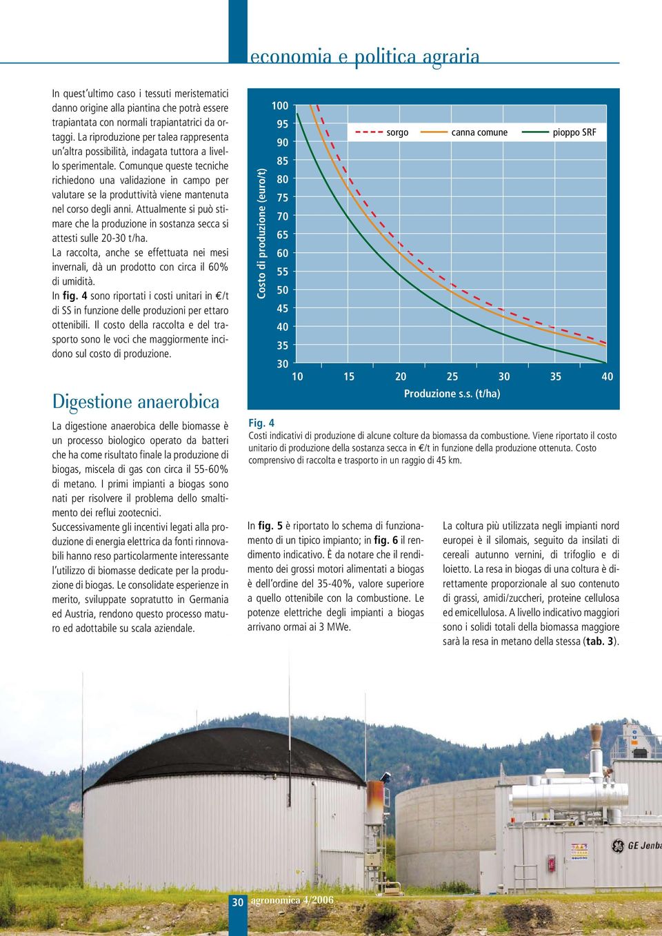 Comunque queste tecniche richiedono una validazione in campo per valutare se la produttività viene mantenuta nel corso degli anni.