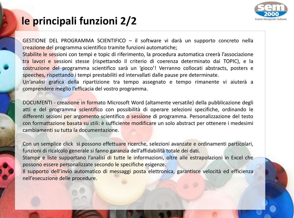 programma scientifico sarà un gioco! Verranno collocati abstracts, posters e speeches, rispettando i tempi prestabiliti ed intervallati dalle pause pre determinate.