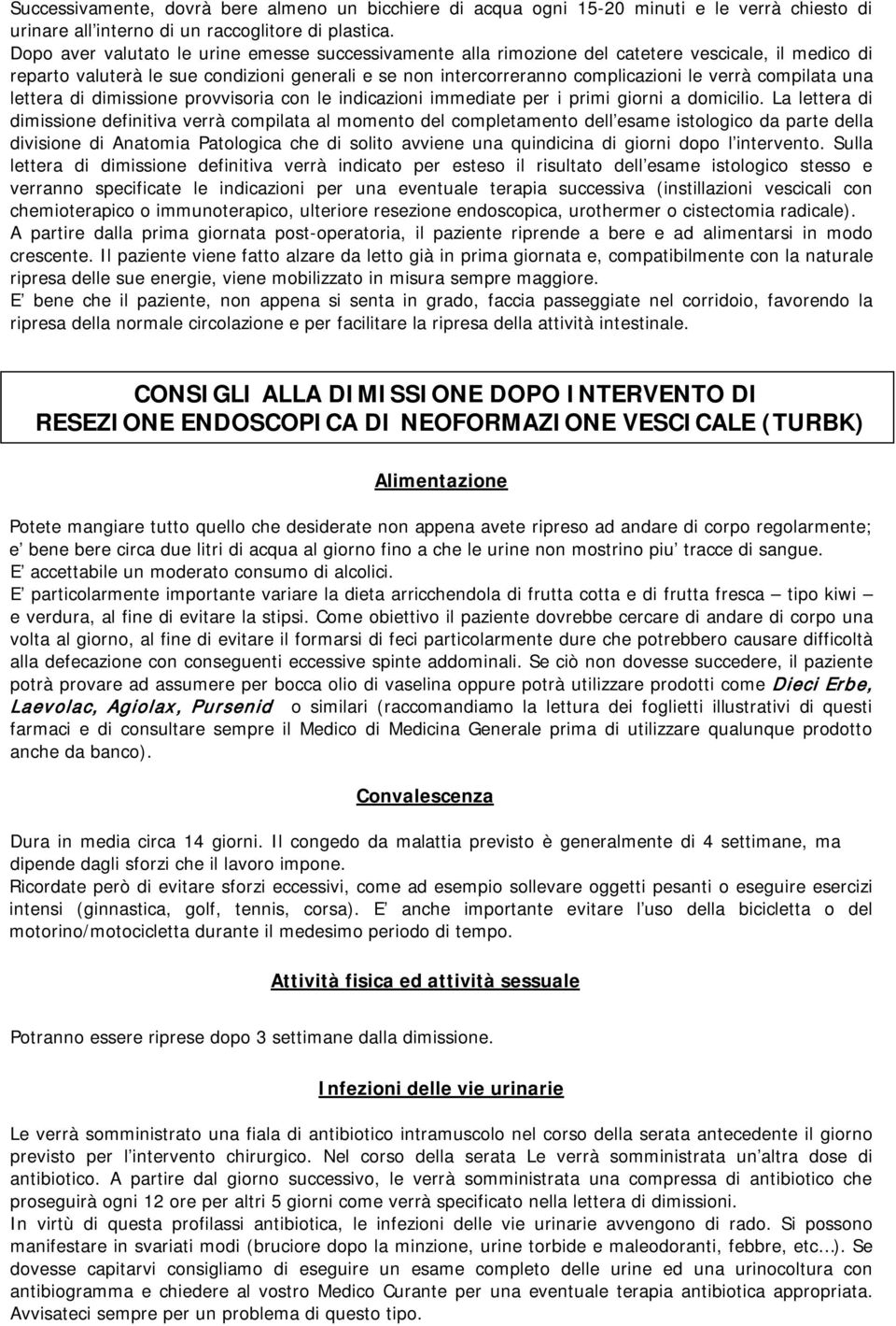 compilata una lettera di dimissione provvisoria con le indicazioni immediate per i primi giorni a domicilio.