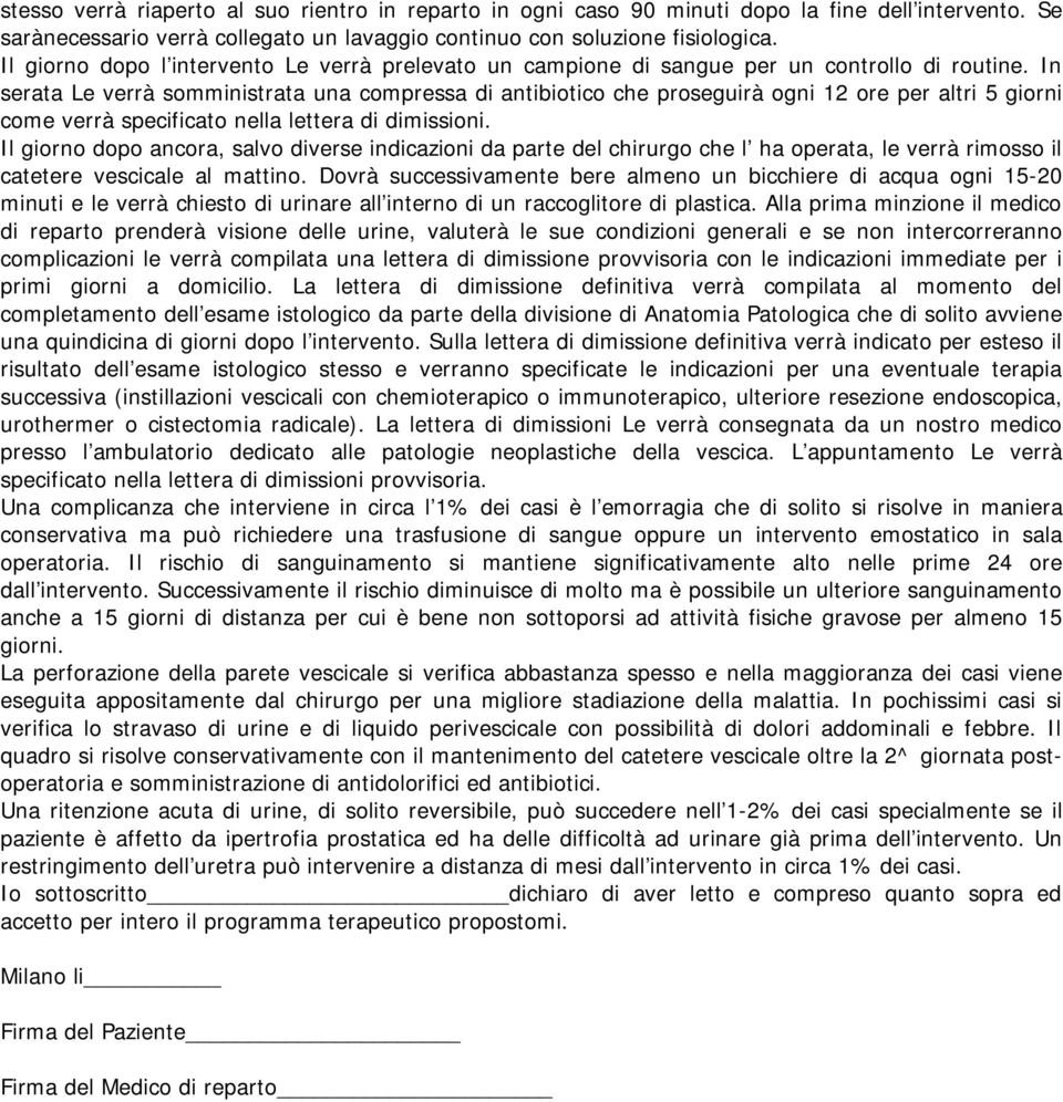 In serata Le verrà somministrata una compressa di antibiotico che proseguirà ogni 12 ore per altri 5 giorni come verrà specificato nella lettera di dimissioni.