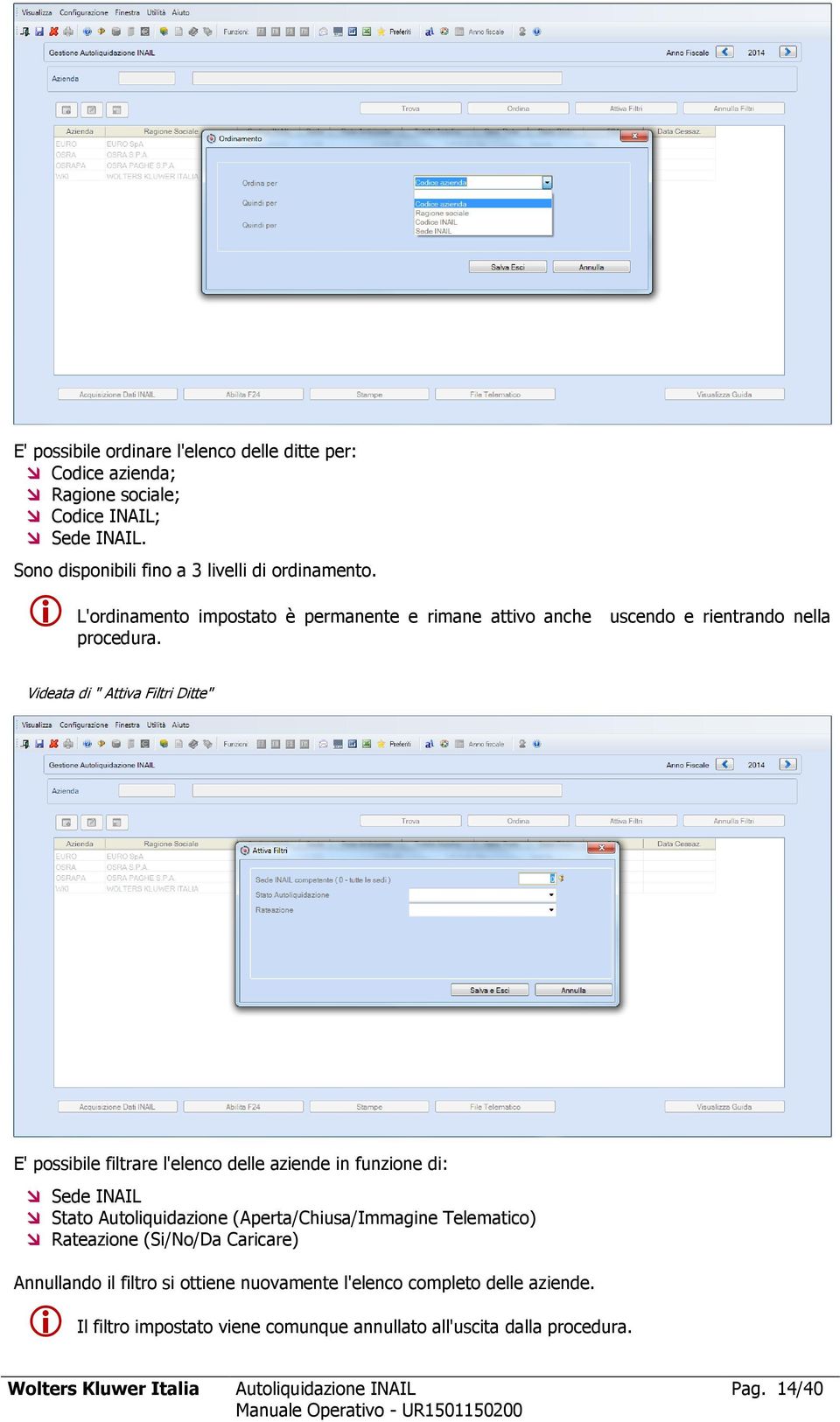 Videata di " Attiva Filtri Ditte" E' possibile filtrare l'elenco delle aziende in funzione di: Sede INAIL Stato Autoliquidazione (Aperta/Chiusa/Immagine