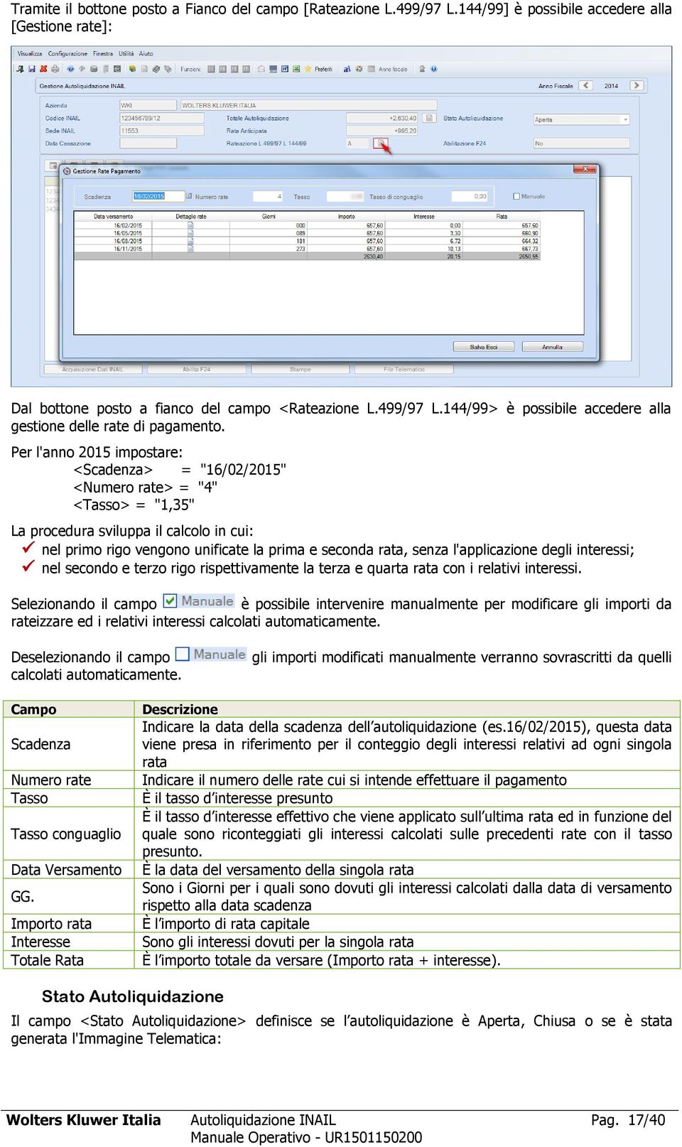 l'applicazione degli interessi; nel secondo e terzo rigo rispettivamente la terza e quarta rata con i relativi interessi.