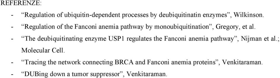 - The deubiquitinating enzyme USP1 regulates the Fanconi anemia pathway, Nijman et al.; Molecular Cell.