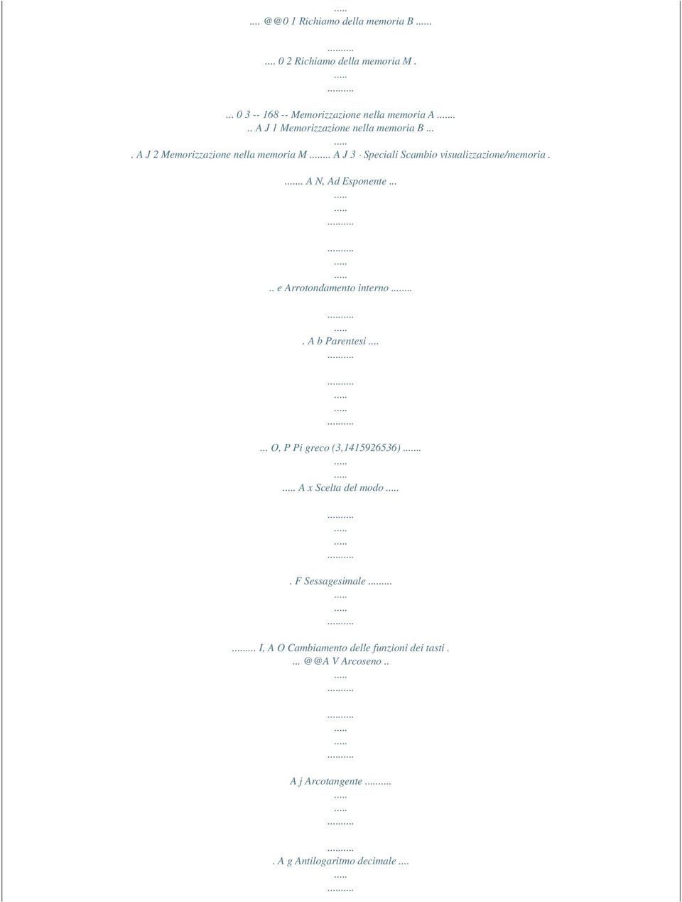 .. A J 3 Speciali Scambio visualizzazione/memoria... A N, Ad Esponente..... e Arrotondamento interno.... A b Parentesi.