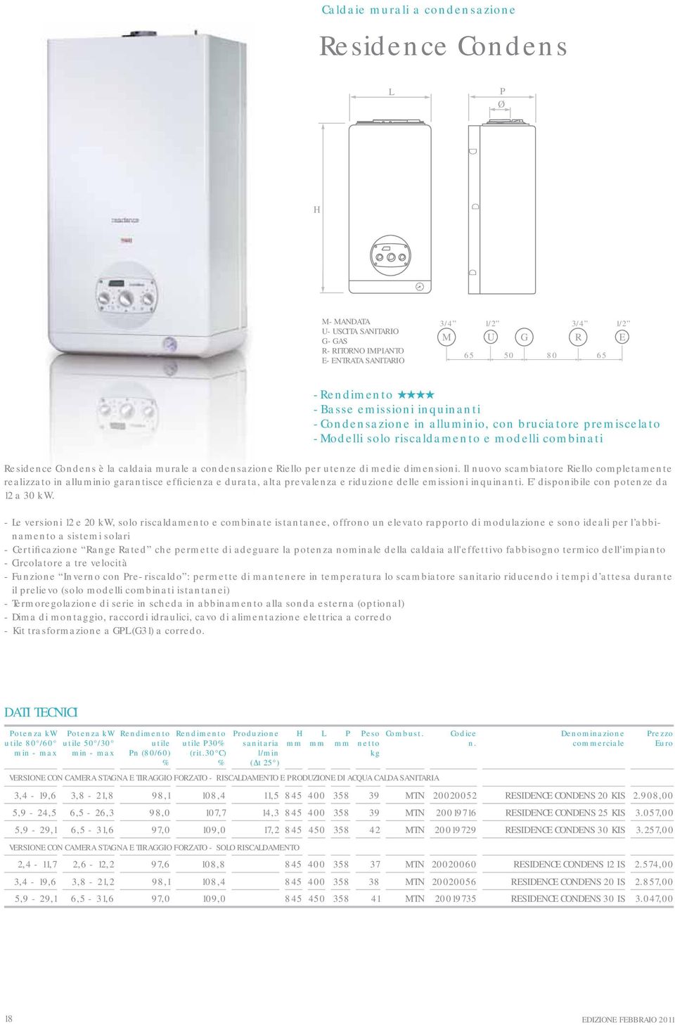 Il nuovo scambiatore Riello completamente realizzato in alluminio garantisce efficienza e durata, alta prevalenza e riduzione delle emissioni inquinanti. E disponibile con potenze da 12 a 30 kw.