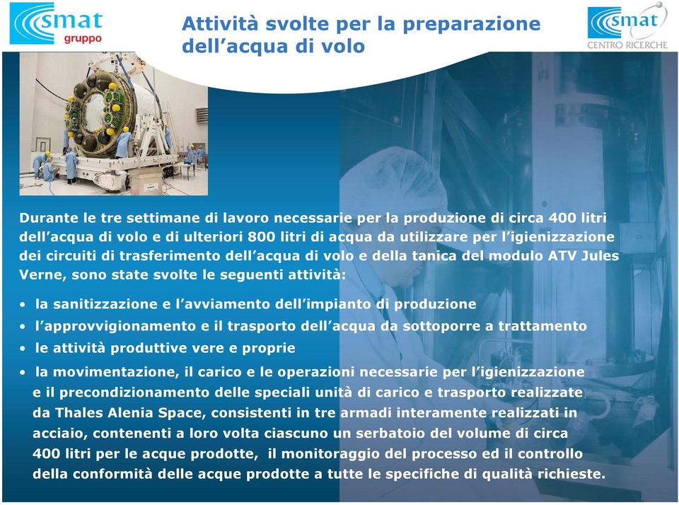 dell impianto di produzione l approvvigionamento e il trasporto dell acqua da sottoporre a trattamento le attività produttive vere e proprie la movimentazione, il carico e le operazioni necessarie