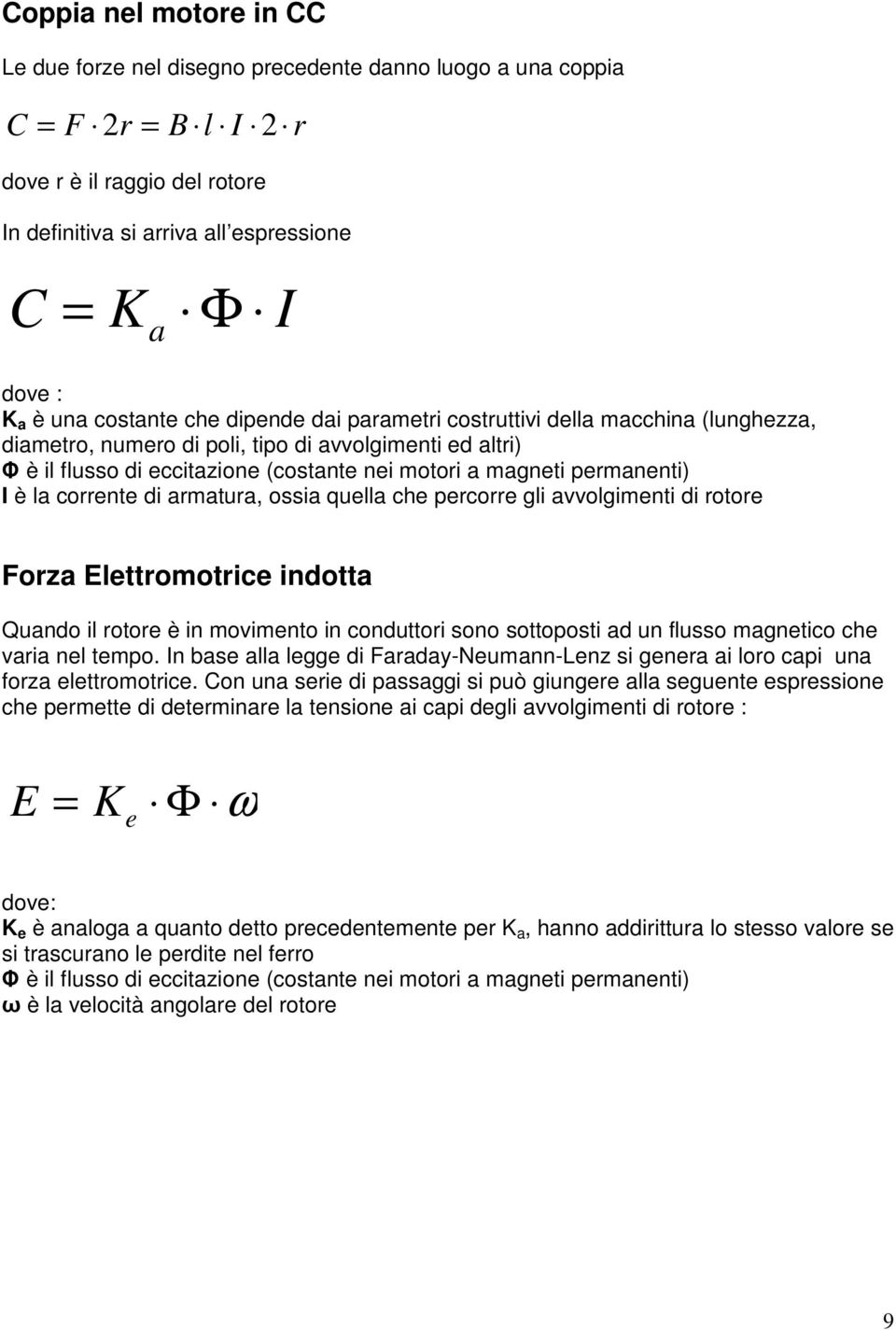 quell che percorre gli vvolgimenti di rotore Forz Elettromotrice indott Qundo il rotore è in movimento in conduttori sono sottoposti d un flusso mgnetico che vri nel tempo.