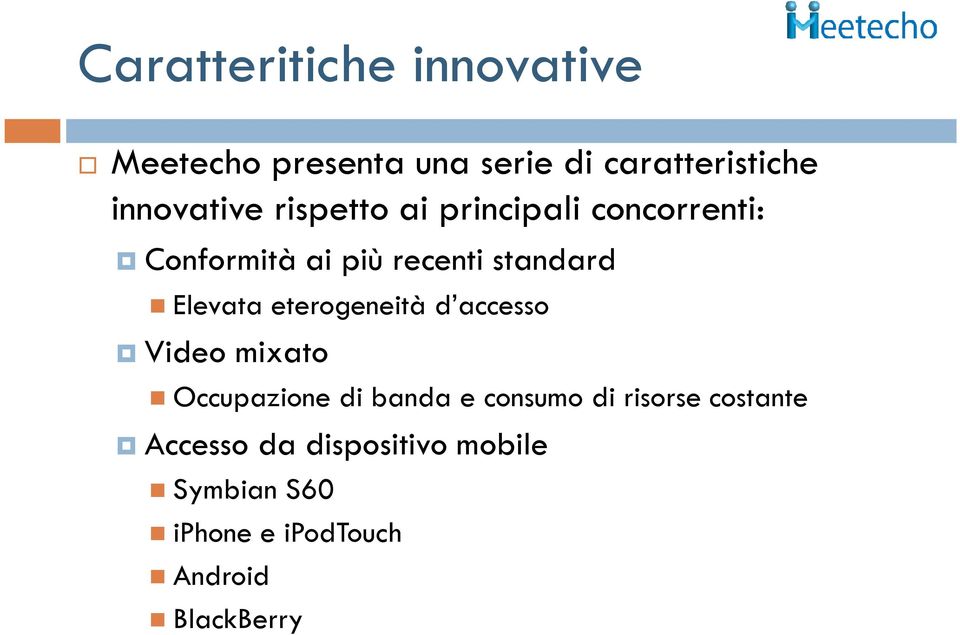 Elevata eterogeneità d accesso Video mixato Occupazione di banda e consumo di