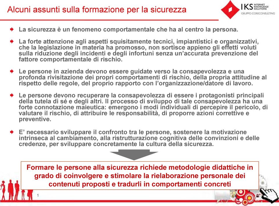 incidenti e degli infortuni senza un accurata prevenzione del fattore comportamentale di rischio.