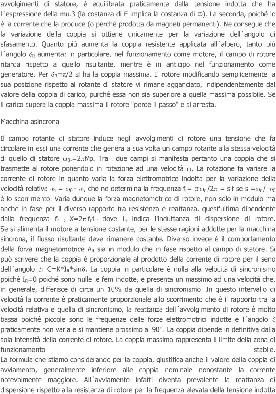 Ne consegue che la variazione della coppia si ottiene unicamente per la variazione dell angolo di sfasamento.