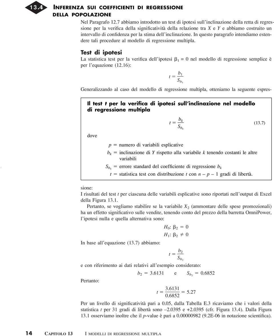 per la stima dell inclinazione. In questo paragrafo intendiamo estendere tali procedure al modello di regressione multipla.