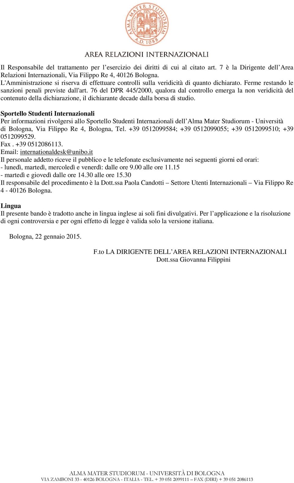 76 del DPR 445/2000, qualora dal controllo emerga la non veridicità del contenuto della dichiarazione, il dichiarante decade dalla borsa di studio.