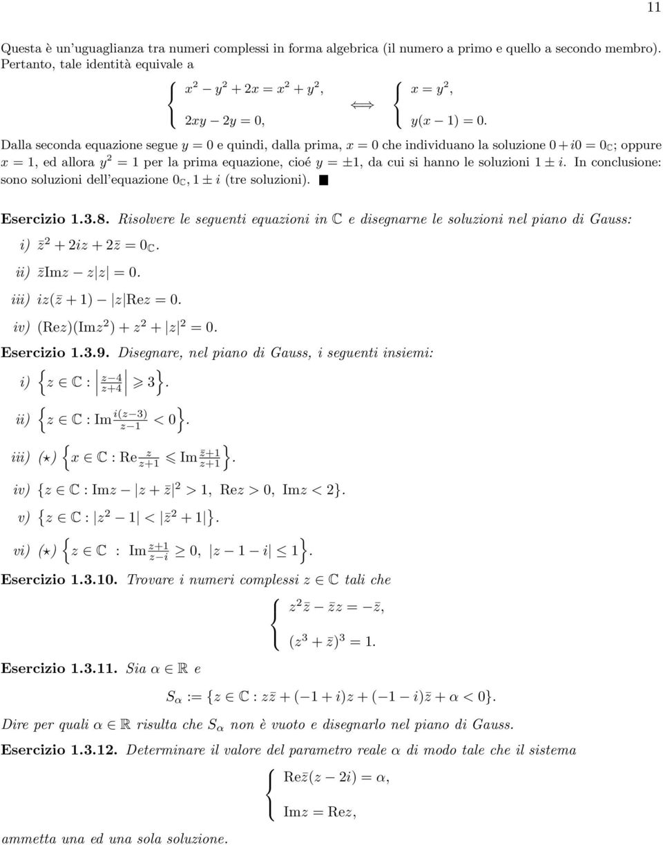 In conclusione: sono soluzioni dell equazione 0 C, ± i (tre soluzioni). Esercizio.3.8. Risolvere le seguenti equazioni in C e disegnarne le soluzioni nel piano di Gauss: i) z + iz + z = 0 C.