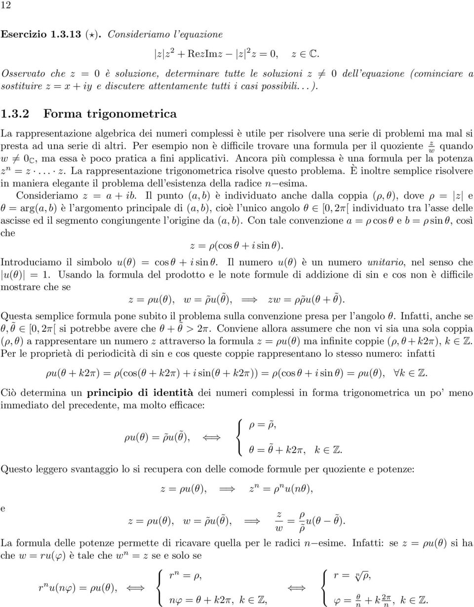 Forma trigonometrica La rappresentazione algebrica dei numeri complessi è utile per risolvere una serie di problemi ma mal si presta ad una serie di altri.