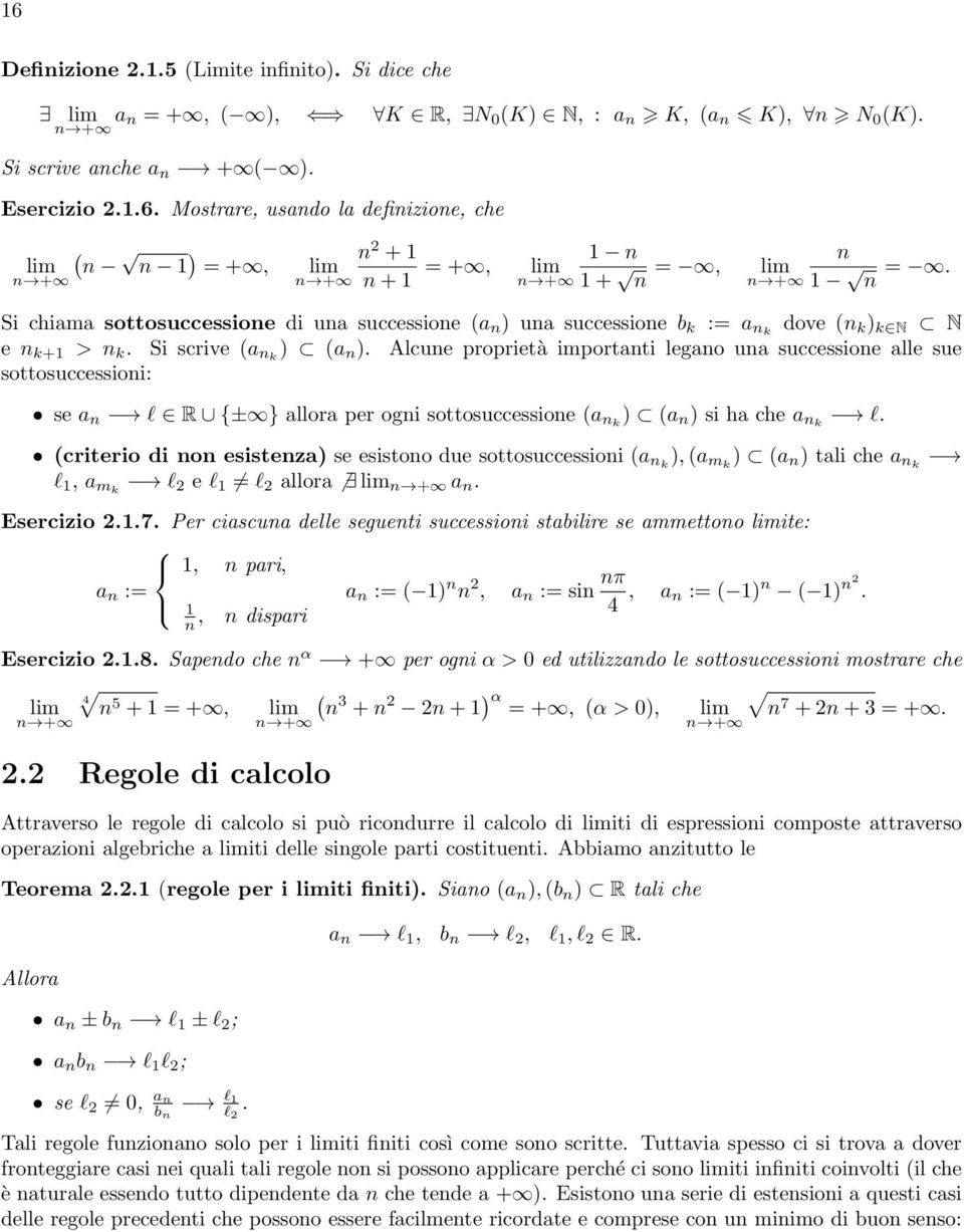 Alcune proprietà importanti legano una successione alle sue sottosuccessioni: se a n l R {± } allora per ogni sottosuccessione (a nk ) (a n ) si ha che a nk l.