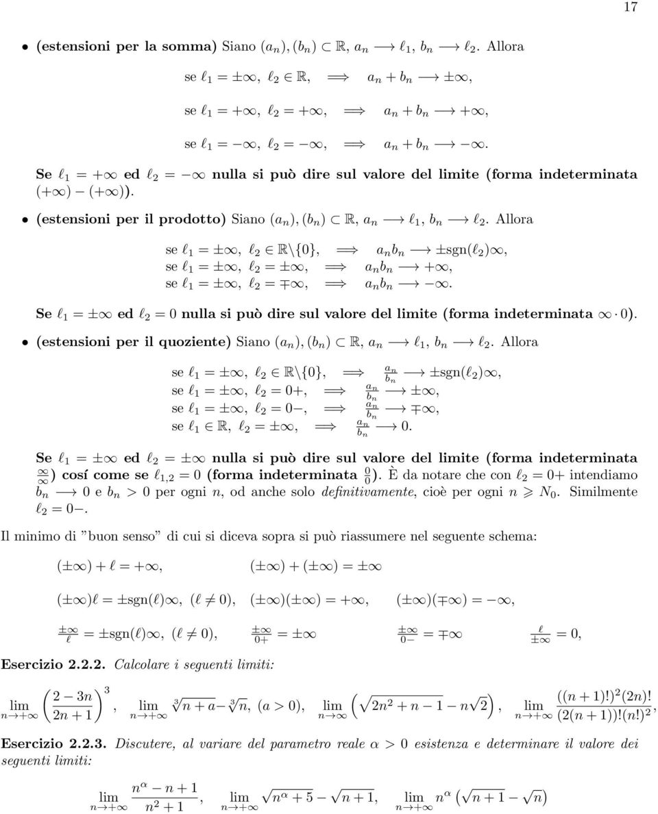 Allora se l = ±, l R\{0}, = a n b n ±sgn(l ), se l = ±, l = ±, = a n b n +, se l = ±, l =, = a n b n. Se l = ± ed l = 0 nulla si può dire sul valore del limite (forma indeterminata 0).