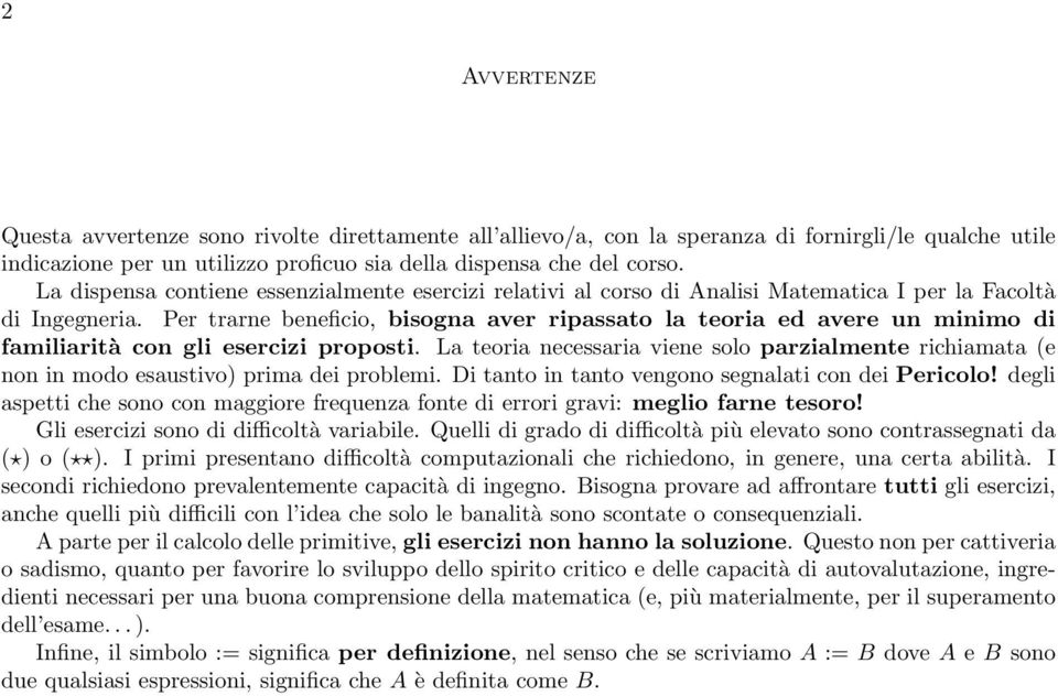 Per trarne beneficio, bisogna aver ripassato la teoria ed avere un minimo di familiarità con gli esercizi proposti.