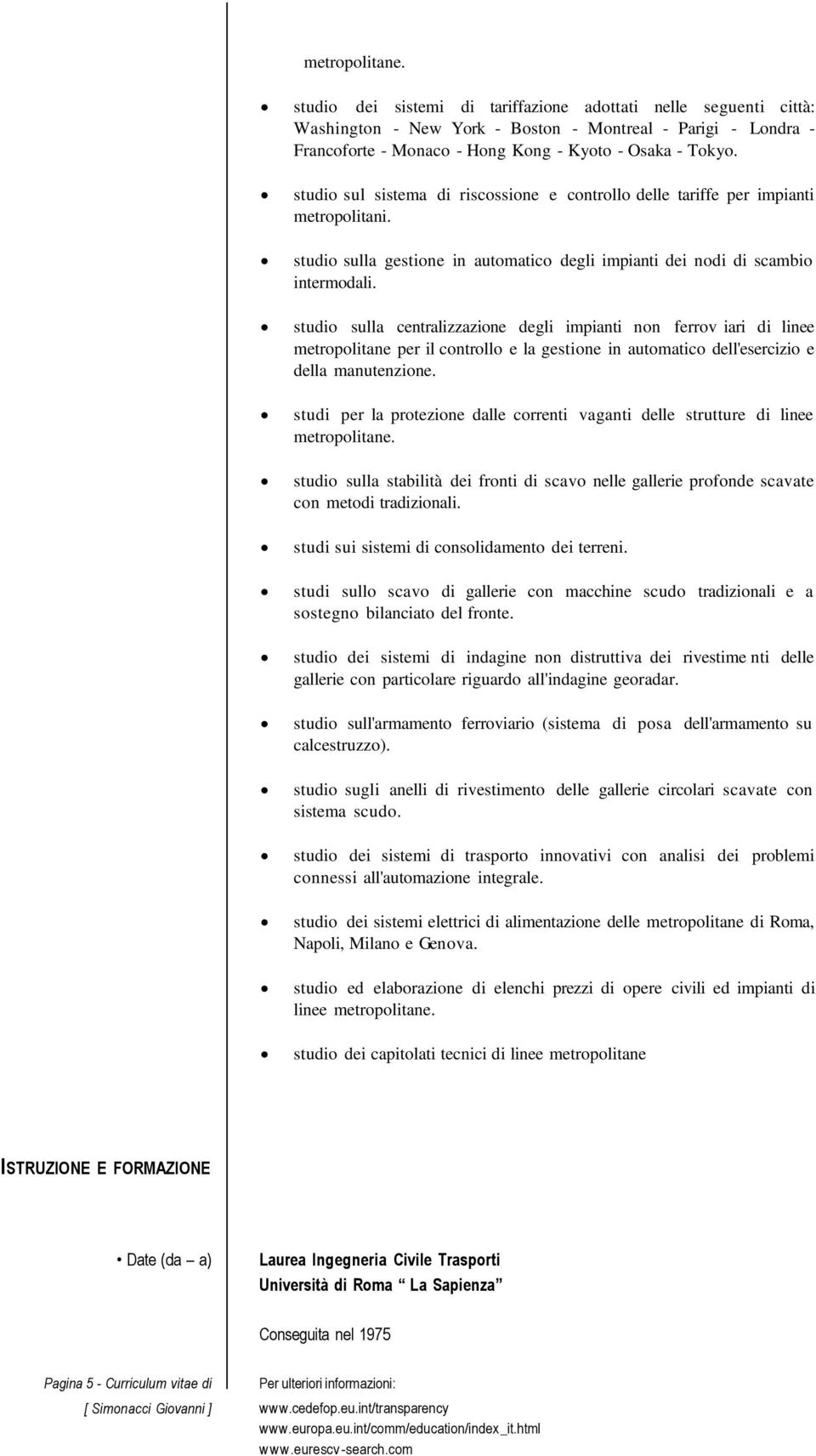 studio sulla centralizzazione degli impianti non ferrov iari di linee metropolitane per il controllo e la gestione in automatico dell'esercizio e della manutenzione.