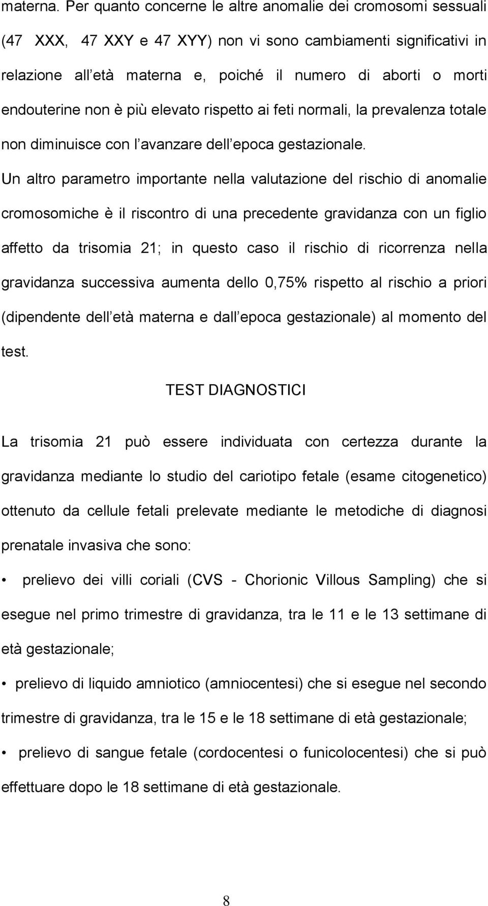 endouterine non è più elevato rispetto ai feti normali, la prevalenza totale non diminuisce con l avanzare dell epoca gestazionale.