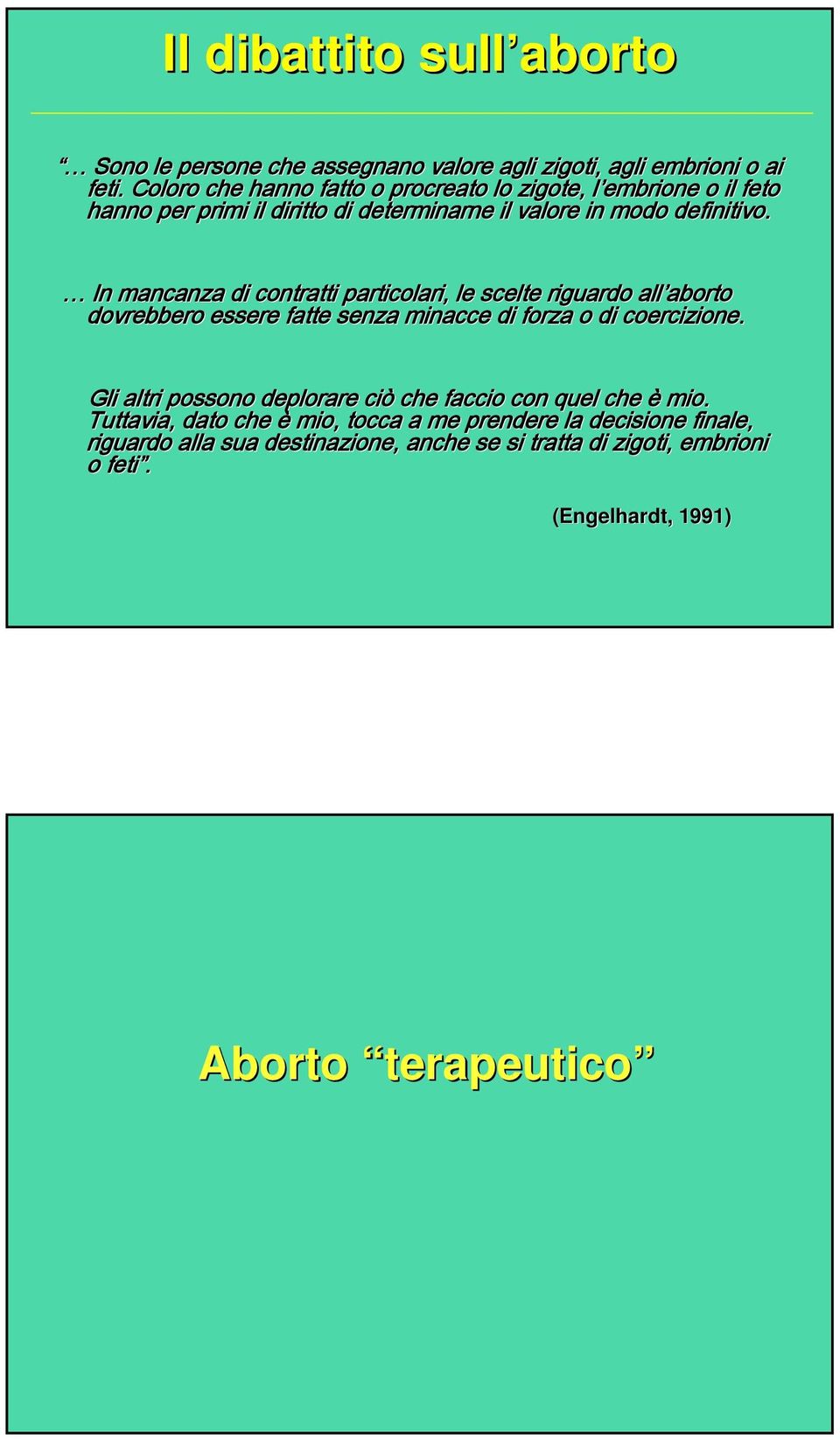 In mancanza di contratti particolari, le scelte riguardo all aborto aborto dovrebbero essere fatte senza minacce di forza o di coercizione.