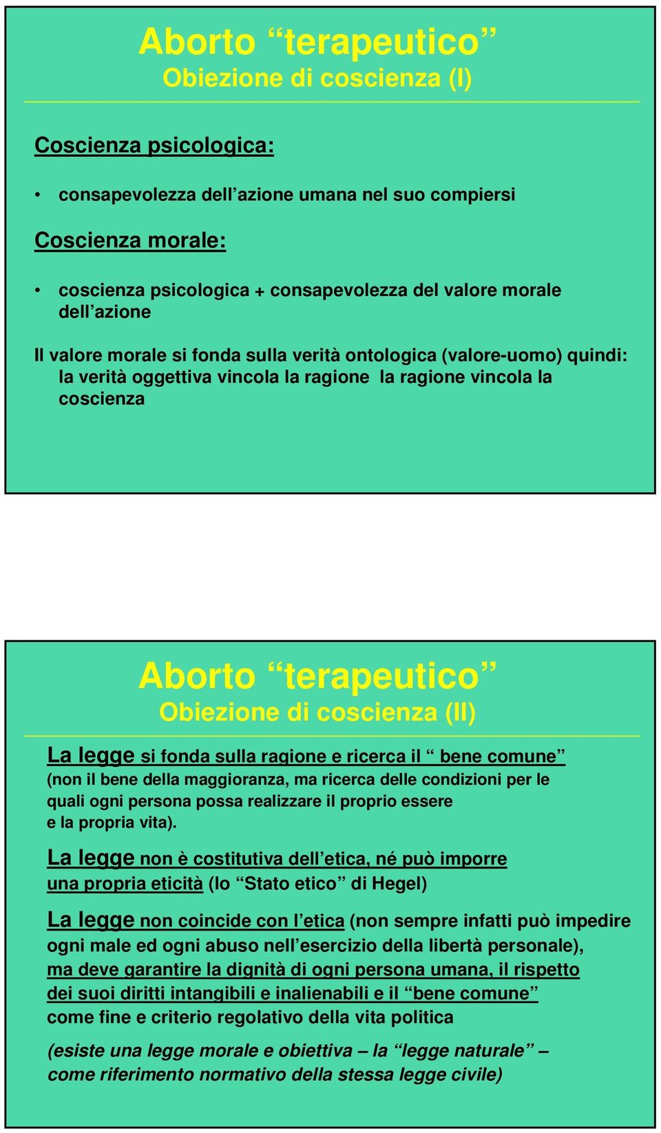 legge si fonda sulla ragione e ricerca il bene comune (non il bene della maggioranza, ma ricerca delle condizioni per le quali ogni persona possa realizzare il proprio essere e la propria vita).