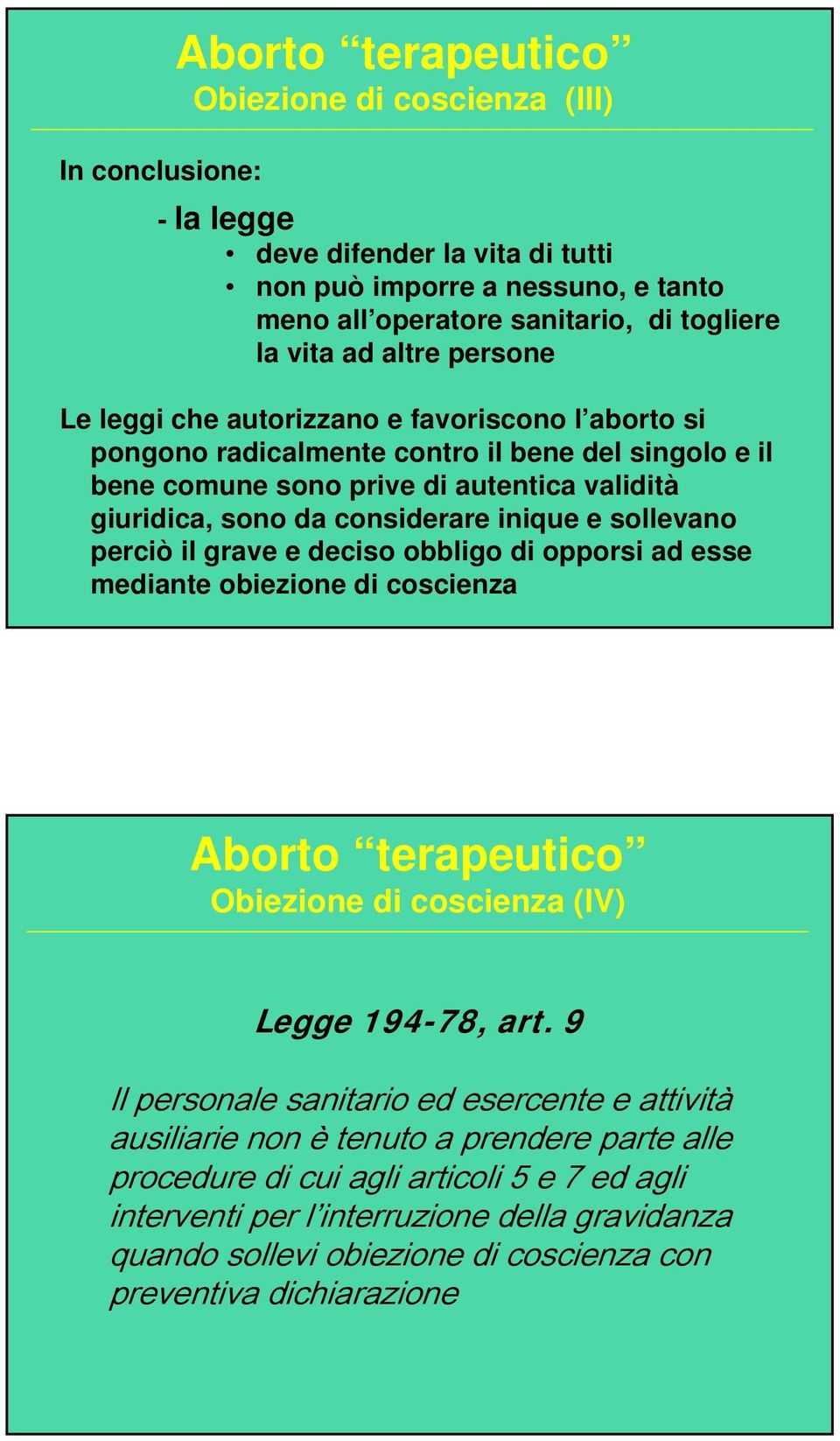 sollevano perciò il grave e deciso obbligo di opporsi ad esse mediante obiezione di coscienza Aborto terapeutico Obiezione di coscienza (IV) Legge 194-78, art.