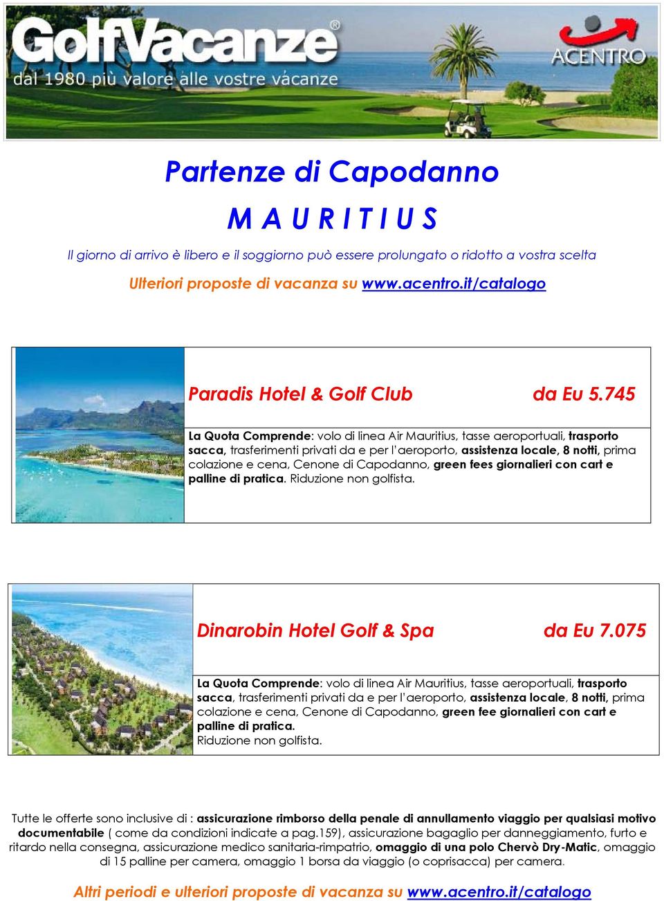 prima colazione e cena, Cenone di Capodanno, green fees giornalieri con cart e palline di pratica. Riduzione non golfista. Dinarobin Hotel Golf & Spa da Eu 7.