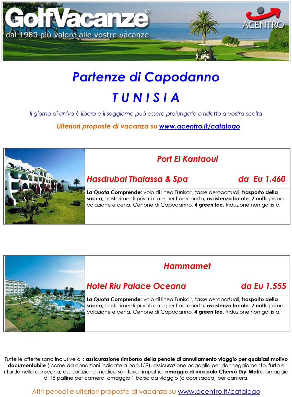 locale, 7 notti, prima colazione e cena, Cenone di Capodanno, 4 green fee. Riduzione non golfista. Hammamet Hotel Riu Palace Oceana da Eu 1.