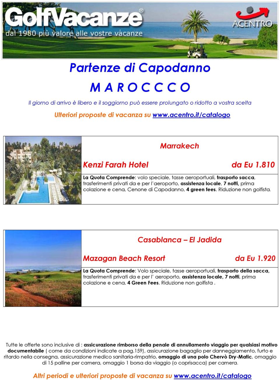 locale, 7 notti, prima colazione e cena, Cenone di Capodanno, 4 green fees. Riduzione non golfista.