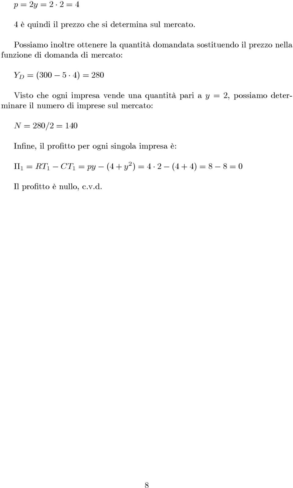 (300 5 4) = 280 Visto che ogni impresa vende una quantità pari a y = 2, possiamo determinare il numero di imprese