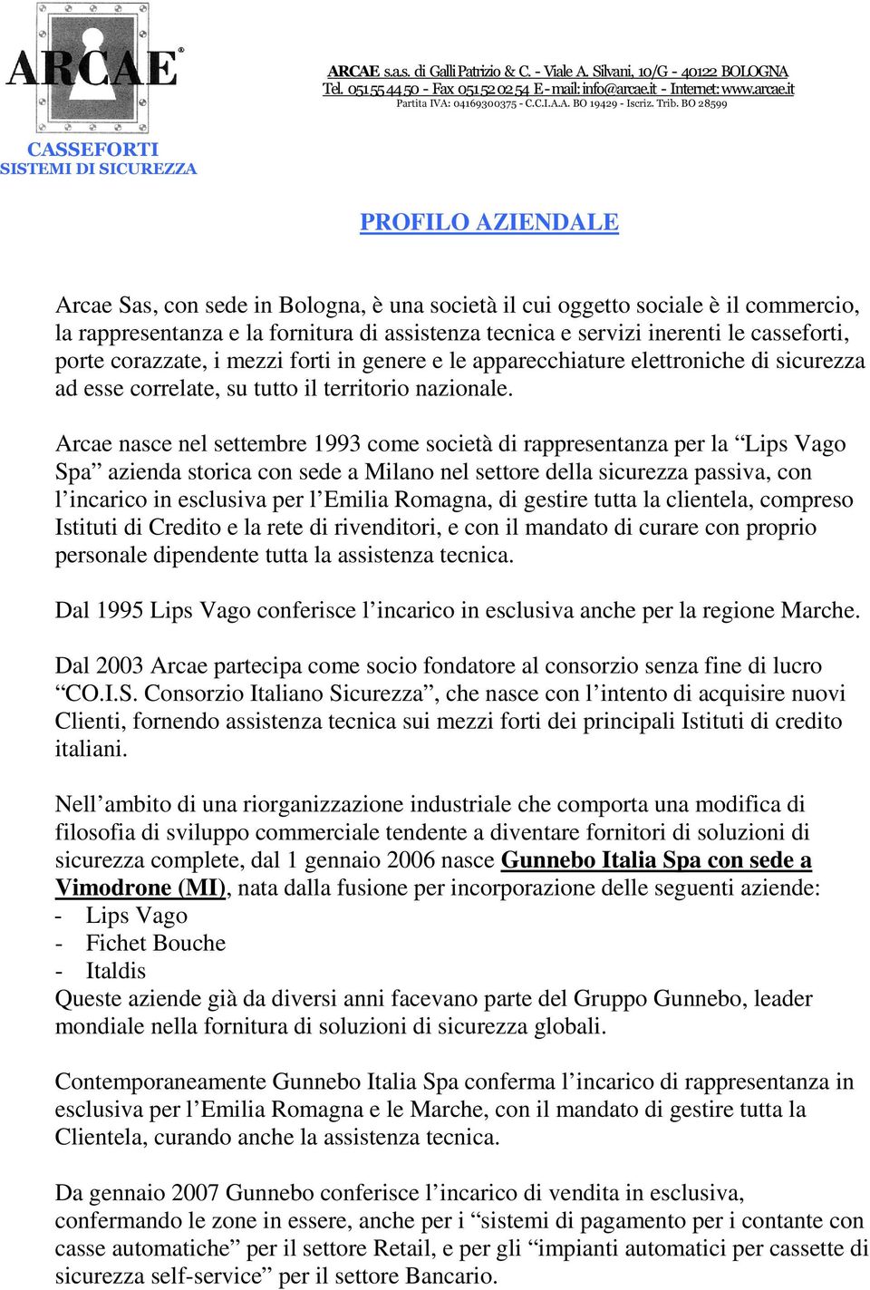 inerenti le casseforti, porte corazzate, i mezzi forti in genere e le apparecchiature elettroniche di sicurezza ad esse correlate, su tutto il territorio nazionale.