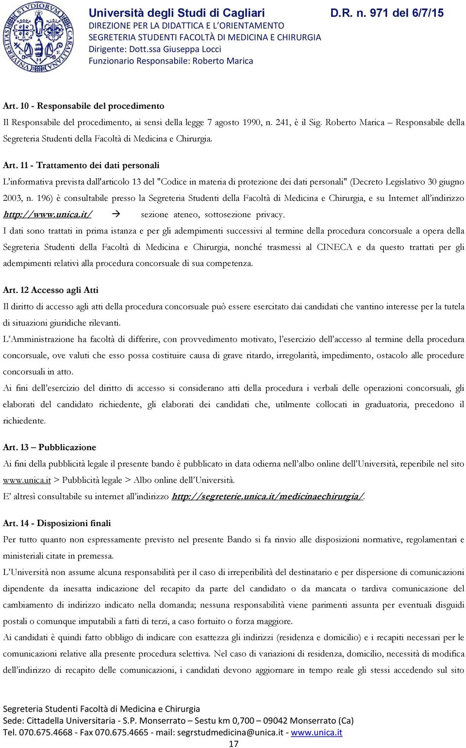 11 - Trattamento dei dati personali L'informativa prevista dall'articolo 13 del "Codice in materia di protezione dei dati personali" (Decreto Legislativo 30 giugno 2003, n.