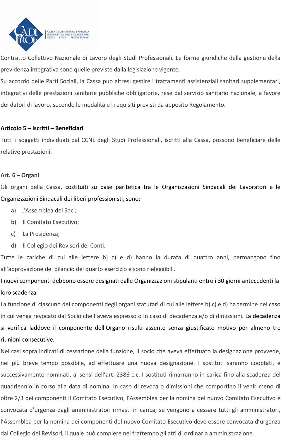 sanitario nazionale, a favore dei datori di lavoro, secondo le modalità e i requisiti previsti da apposito Regolamento.