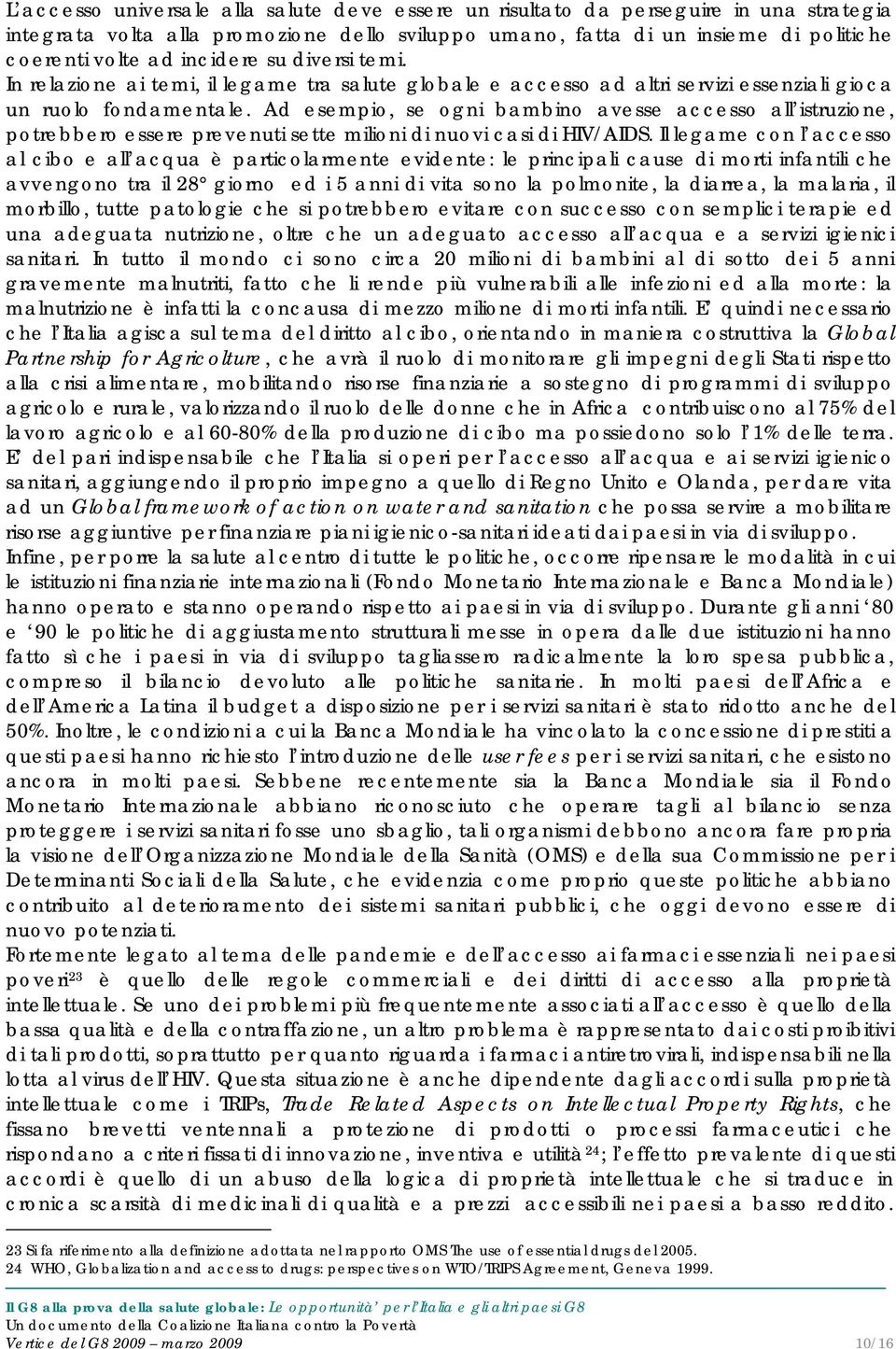 Ad esempio, se ogni bambino avesse accesso all istruzione, potrebbero essere prevenuti sette milioni di nuovi casi di HIV/AIDS.