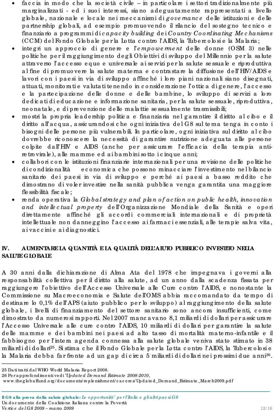 Mechanisms (CCM) del Fondo Globale per la Lotta contro l AIDS, la Tubercolosi e la Malaria; integri un approccio di genere e l empowerment delle donne (OSM 3) nelle politiche per il raggiungimento