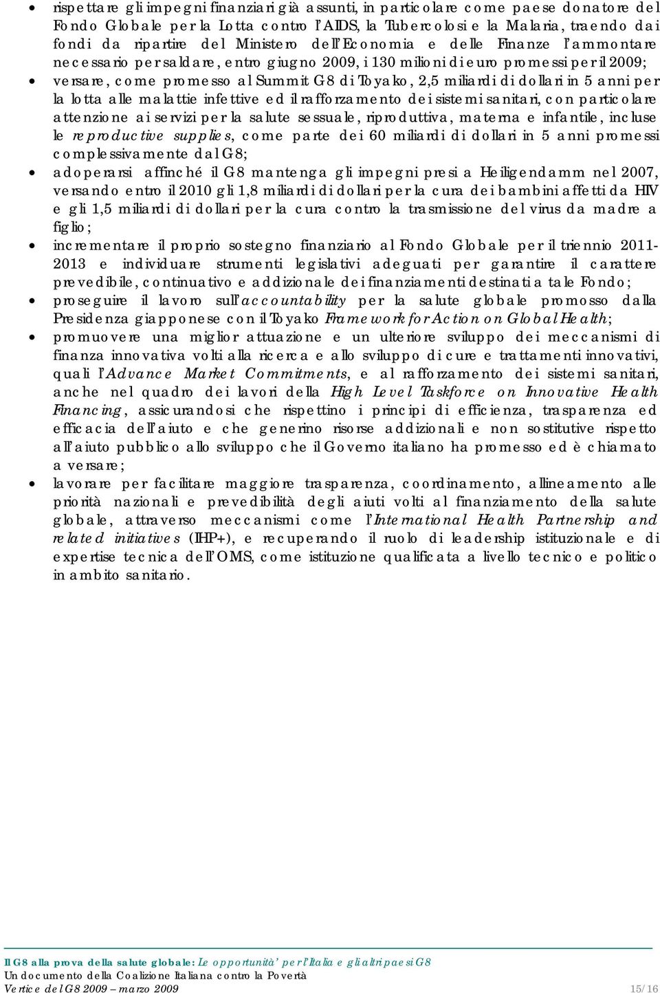 di dollari in 5 anni per la lotta alle malattie infettive ed il rafforzamento dei sistemi sanitari, con particolare attenzione ai servizi per la salute sessuale, riproduttiva, materna e infantile,