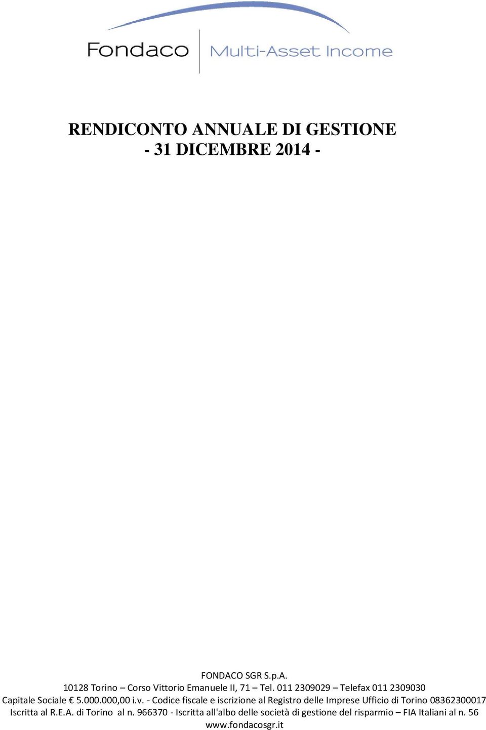 - Codice fiscale e iscrizione al Registro delle Imprese Ufficio di Torino 08362300017 Iscritta al R.E.A.
