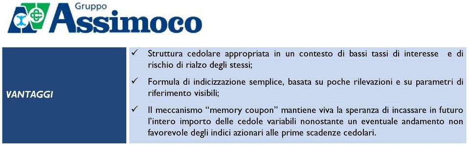 visibili; Il meccanismo memory coupon mantiene viva la speranza di incassare in futuro l intero importo delle