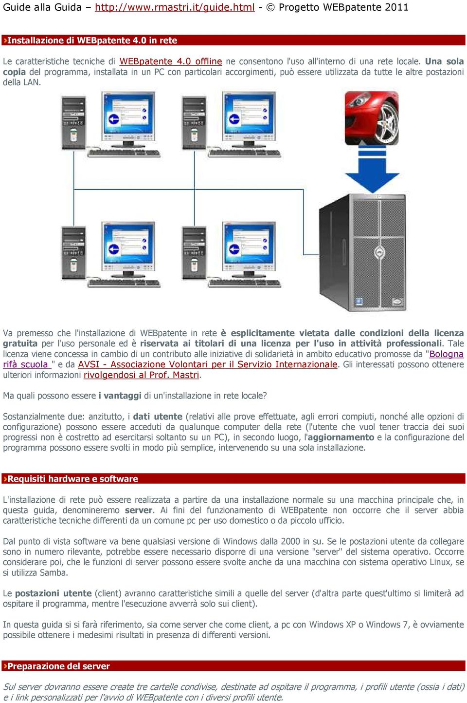 Va premesso che l'installazione di WEBpatente in rete è esplicitamente vietata dalle condizioni della licenza gratuita per l'uso personale ed è riservata ai titolari di una licenza per l'uso in