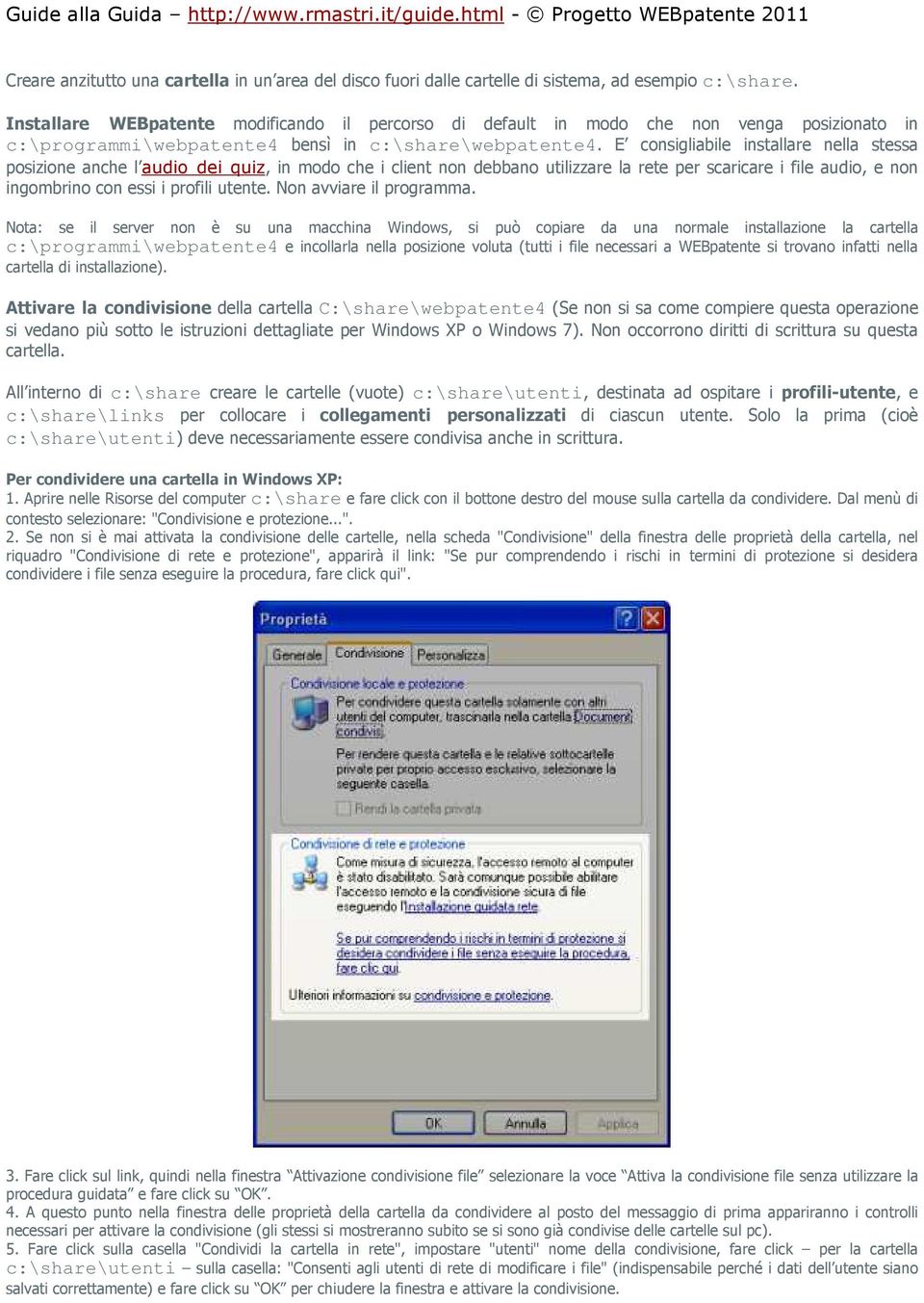 E consigliabile installare nella stessa posizione anche l audio dei quiz, in modo che i client non debbano utilizzare la rete per scaricare i file audio, e non ingombrino con essi i profili utente.