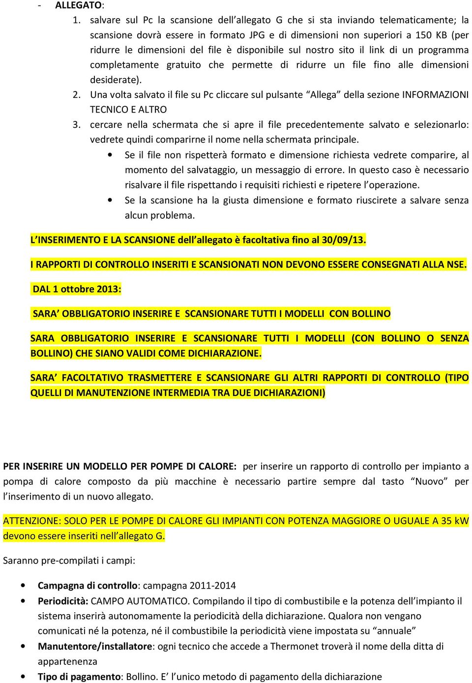 disponibile sul nostro sito il link di un programma completamente gratuito che permette di ridurre un file fino alle dimensioni desiderate). 2.