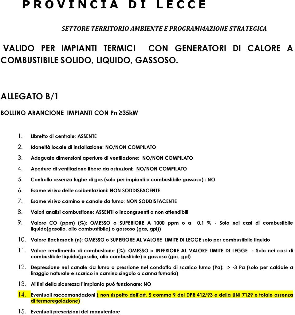 Adeguate dimensioni aperture di ventilazione: NO/NON COMPILATO 4. Aperture di ventilazione libere da ostruzioni: NO/NON COMPILATO 5.