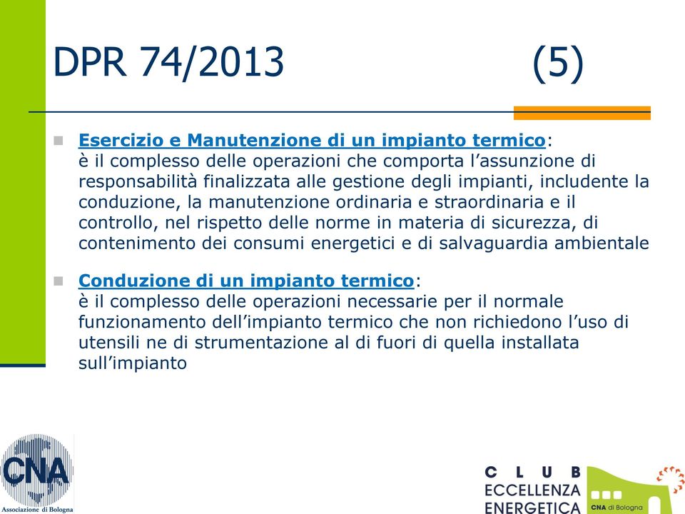 sicurezza, di contenimento dei consumi energetici e di salvaguardia ambientale Conduzione di un impianto termico: è il complesso delle operazioni