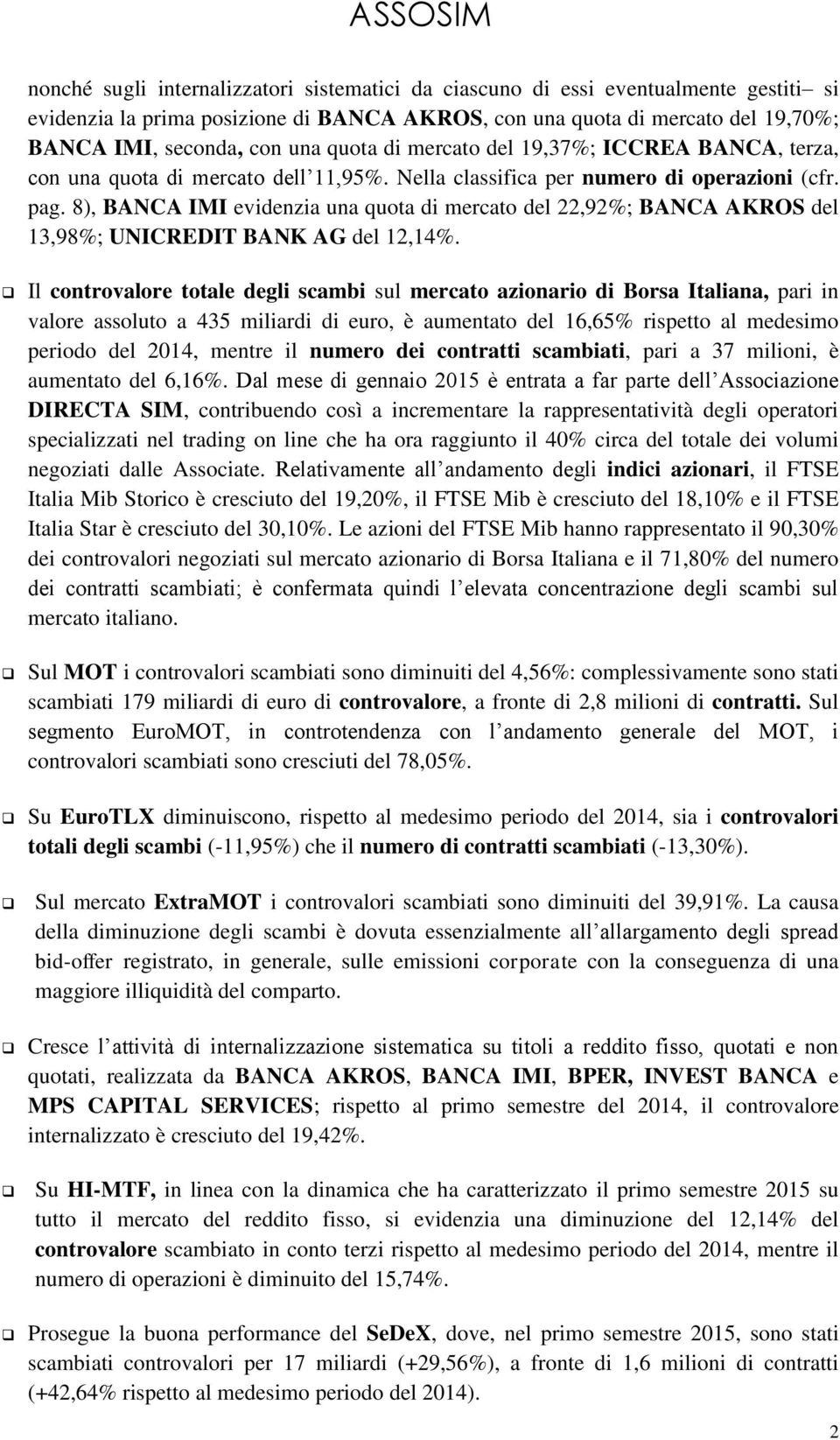 8), BANCA IMI evidenzia una quota di mercato del 22,92%; BANCA AKROS del 13,98%; UNICREDIT BANK AG del 12,14%.