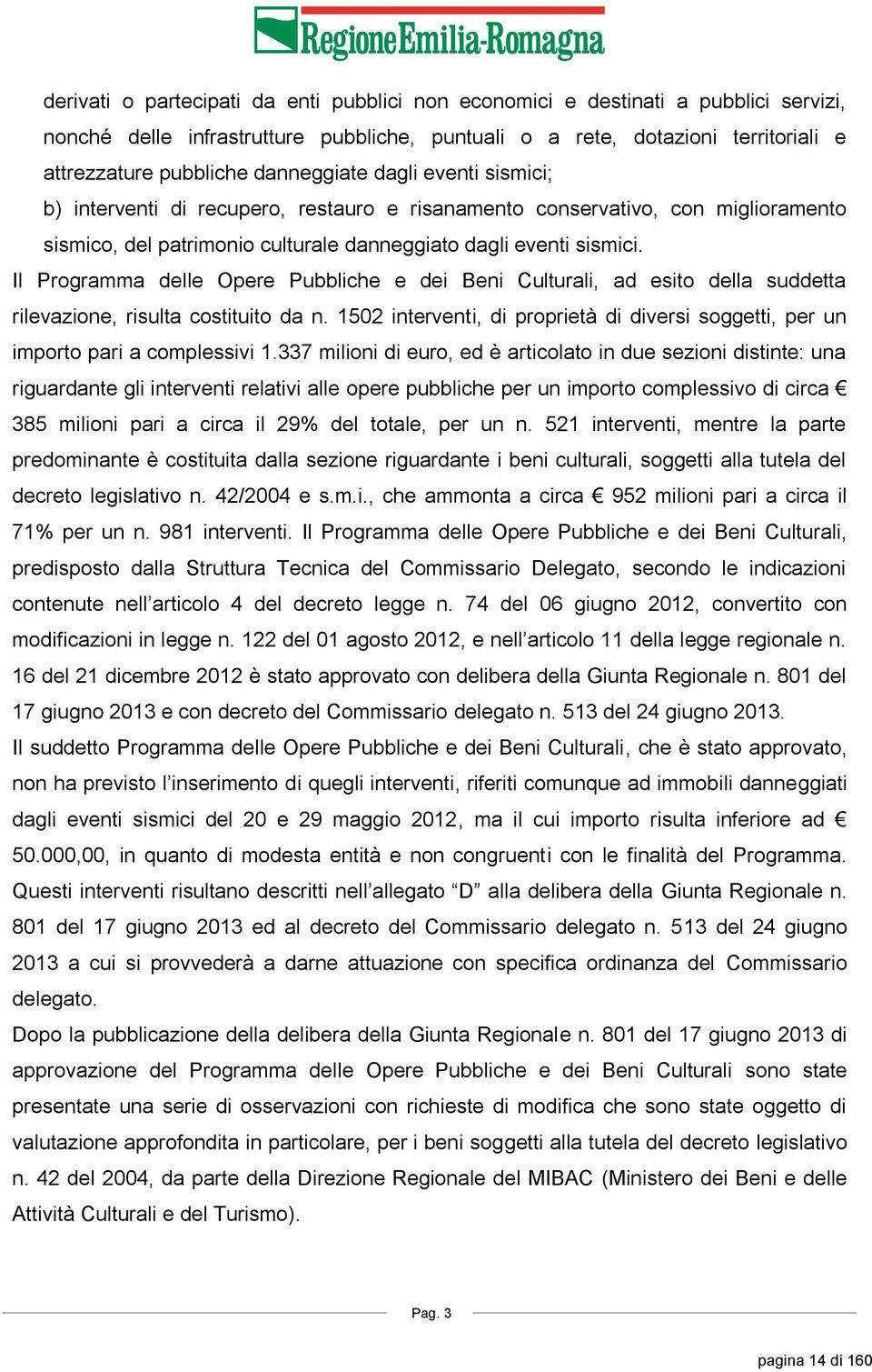 Il Programma delle Opere Pubbliche e dei Beni Culturali, ad esito della suddetta rilevazione, risulta costituito da n.