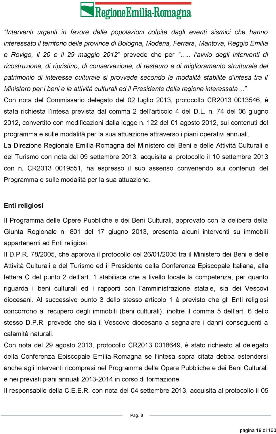 . l avvio degli interventi di ricostruzione, di ripristino, di conservazione, di restauro e di miglioramento strutturale del patrimonio di interesse culturale si provvede secondo le modalità