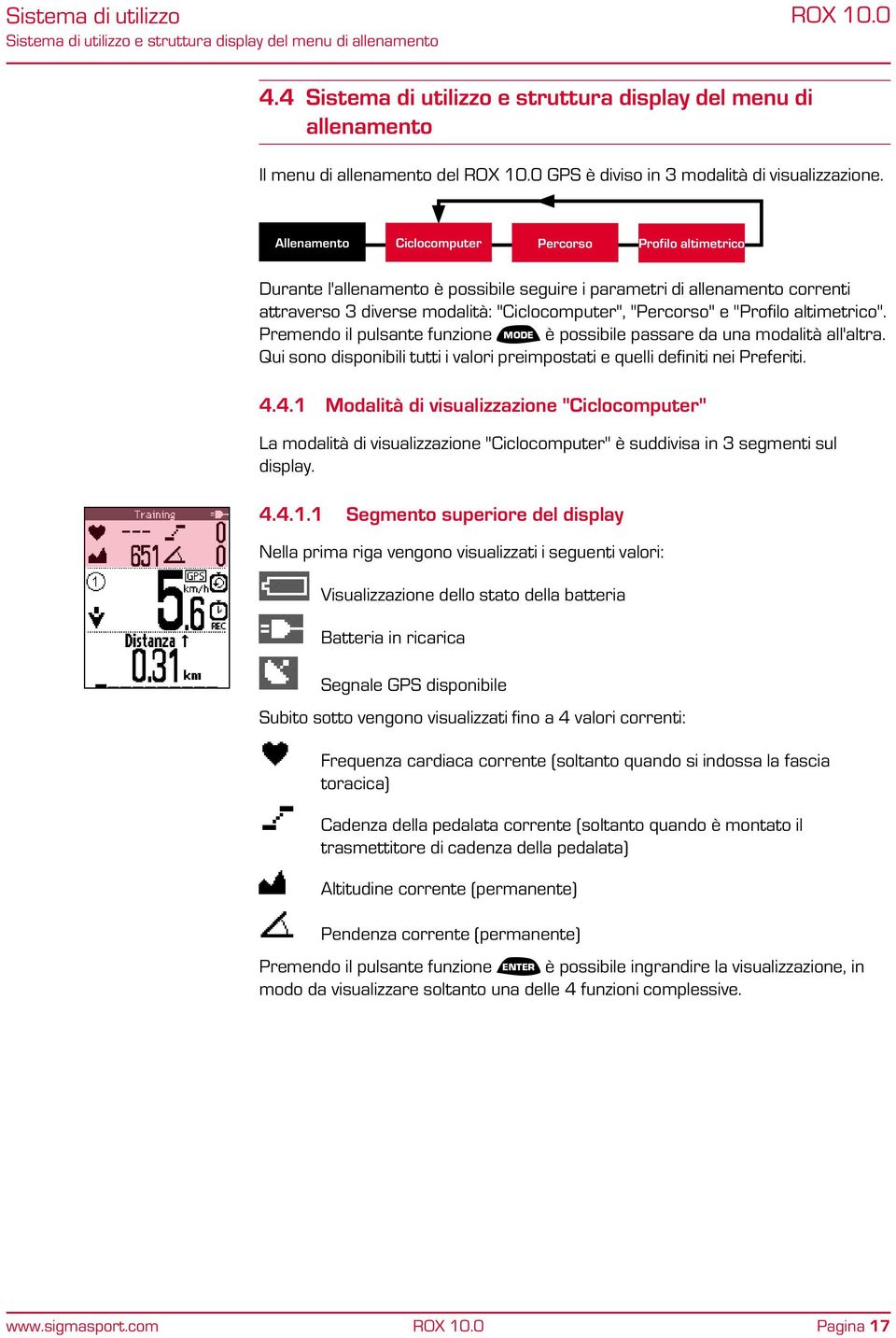 Allenamento Ciclocomputer Percorso Profilo altimetrico Durante l'allenamento è possibile seguire i parametri di allenamento correnti attraverso 3 diverse modalità: "Ciclocomputer", "Percorso" e