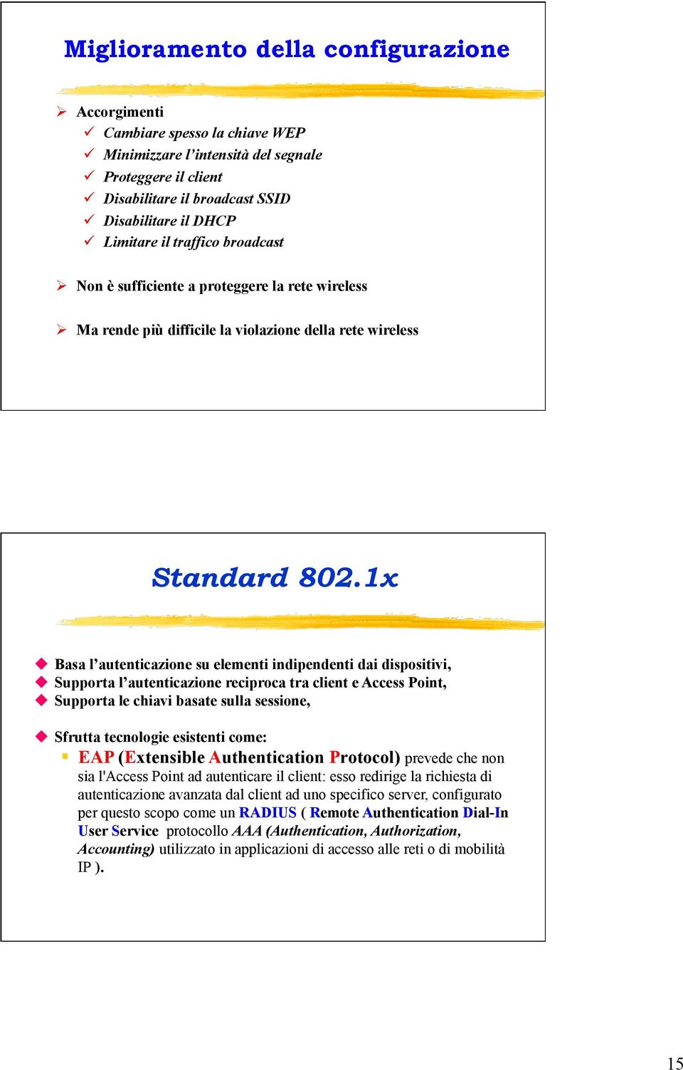 1x u Basa l autenticazione su elementi indipendenti dai dispositivi, u Supporta l autenticazione reciproca tra client e Access Point, u Supporta le chiavi basate sulla sessione, u Sfrutta tecnologie