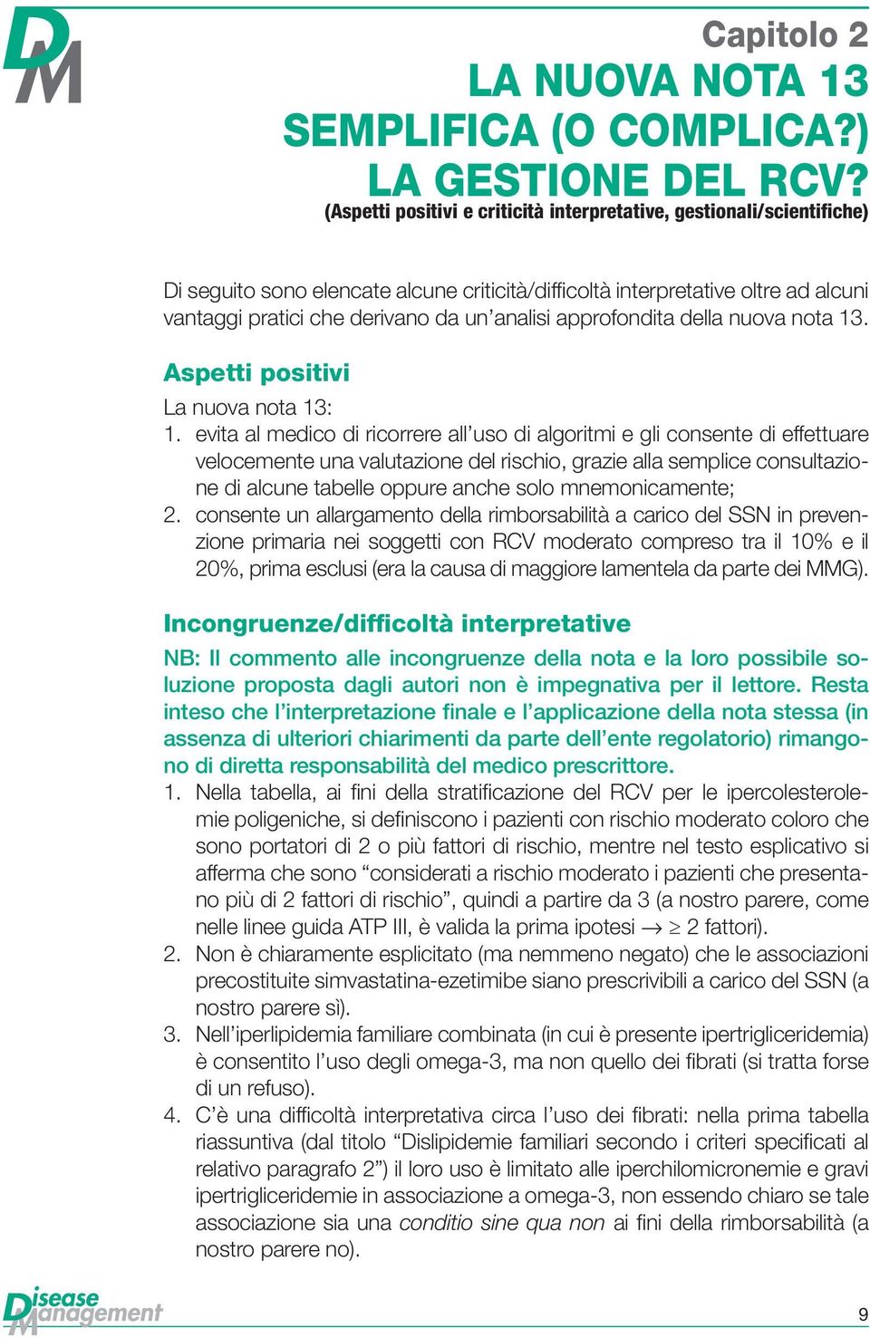 approfondita della nuova nota 13. Aspetti positivi La nuova nota 13: 1.